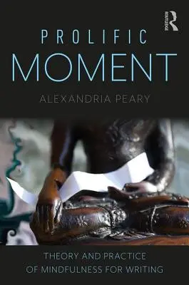 Prolific Moment: Teoria și practica mindfulness-ului pentru scris - Prolific Moment: Theory and Practice of Mindfulness for Writing