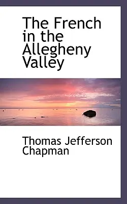 Francezii din Valea Allegheny - The French in the Allegheny Valley