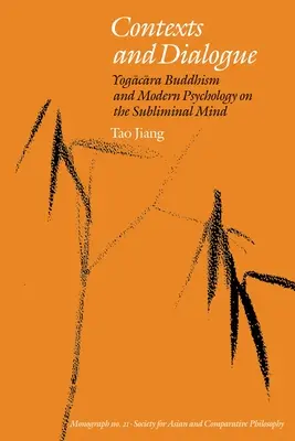 Contexte și dialog: Budismul Yogacara și psihologia modernă cu privire la mintea subliminală - Contexts and Dialogue: Yogacara Buddhism and Modern Psychology on the Subliminal Mind