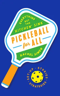 Pickleball pentru toți: Totul în afară de chiuveta de bucătărie - Pickleball for All: Everything But the Kitchen Sink