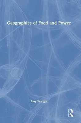 Geografii ale alimentației și puterii - Geographies of Food and Power