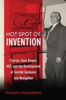 Punctul fierbinte al invenției: Charles Stark Draper Mit și dezvoltarea ghidării și navigației inerțiale - Hot Spot of Invention: Charles Stark Draper Mit and the Development of Inertial Guidance and Navigation