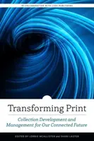 Transformarea tiparului: Dezvoltarea și gestionarea colecțiilor pentru viitorul nostru conectat - Transforming Print: Collection Development and Management for Our Connected Future