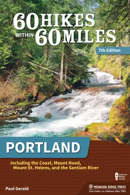 60 Hikes Within 60 Miles: Portland: Inclusiv coasta, Mount Hood, Mount St. Helens și râul Santiam - 60 Hikes Within 60 Miles: Portland: Including the Coast, Mount Hood, Mount St. Helens, and the Santiam River