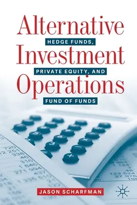 Operațiuni de investiții alternative: Fonduri de hedging, capital privat și fonduri de fonduri - Alternative Investment Operations: Hedge Funds, Private Equity, and Fund of Funds