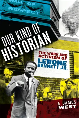 Our Kind of Historian: Munca și activismul lui Lerone Bennett Jr. - Our Kind of Historian: The Work and Activism of Lerone Bennett Jr.