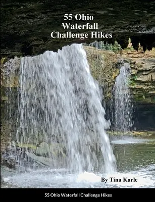55 de drumeții în Ohio pentru provocarea cascadelor - 55 Ohio Waterfall Challenge Hikes