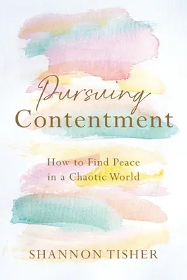 Pursuing Contentment: Cum să găsești pacea într-o lume haotică - Pursuing Contentment: How to Find Peace in a Chaotic World