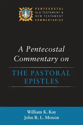 Un comentariu penticostal asupra epistolelor pastorale (A Pentecostal Commentary on the Pastoral Epistles) - A Pentecostal Commentary on the Pastoral Epistles