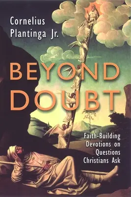 Dincolo de îndoială: Devoțiuni care construiesc credința pe baza întrebărilor pe care și le pun creștinii - Beyond Doubt: Faith-Building Devotions on Questions Christians Ask