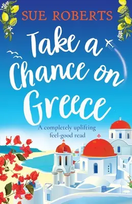 Take a Chance on Greece: O lectură complet înălțătoare care te face să te simți bine - Take a Chance on Greece: A completely uplifting feel-good read