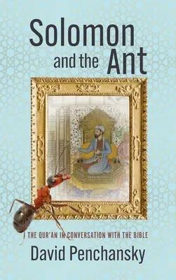 Solomon și furnica: Coranul în conversație cu Biblia [The Qur'an in Conversation with the Bible - Solomon and the Ant: The Qur'an in Conversation with the Bible