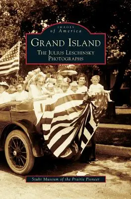 Grand Island: Fotografiile lui Julius Leschinsky - Grand Island: The Julius Leschinsky Photographs
