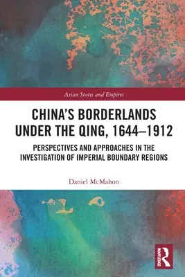 Zonele de frontieră ale Chinei sub Qing, 1644-1912: Perspective și abordări în investigarea regiunilor limitrofe imperiale - China's Borderlands under the Qing, 1644-1912: Perspectives and Approaches in the Investigation of Imperial Boundary Regions