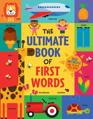 The Ultimate Book of First Words: 200 de cuvinte! 80 de clape de ridicat! - The Ultimate Book of First Words: 200 Words! 80 Flaps to Lift!
