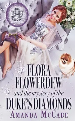 Flora Flowerdew și misterul diamantelor ducelui (Flora Flowerdew & the Mystery of the Duke's Diamonds) - Flora Flowerdew & the Mystery of the Duke's Diamonds