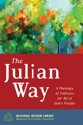 Calea Iuliană: O teologie a plenitudinii pentru toți oamenii lui Dumnezeu - The Julian Way: A Theology of Fullness for All of God's People