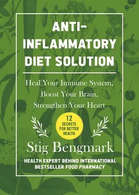 Soluția dietei antiinflamatorii: Vindecă-ți sistemul imunitar, stimulează-ți creierul, întărește-ți inima - Anti-Inflammatory Diet Solution: Heal Your Immune System, Boost Your Brain, Strengthen Your Heart