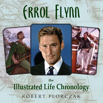 Errol Flynn: Cronologia ilustrată a vieții - Errol Flynn: The Illustrated Life Chronology