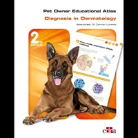 Atlas educațional al proprietarului de animale de companie: Diagnosis in Dermatology -2nd edition - Pet Owner Educational Atlas: Diagnosis in Dermatology -2nd edition