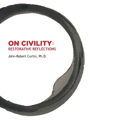 DESPRE CIVILITATE Reflecții restaurative: Unde a dispărut toată civilizația? O colecție de poezii care ne poartă într-o vânătoare de comori pentru a restabili conceptul o - ON CIVILITY Restorative Reflections: Where has all the civility gone? A collection of poetry that takes us on a treasure hunt to restore the concept o