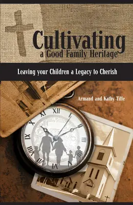 Cultivarea unei moșteniri familiale bune: Lasă-le copiilor tăi o moștenire de prețuit - Cultivating a Good Family Heritage: Leaving Your Children a Legacy to Cherish