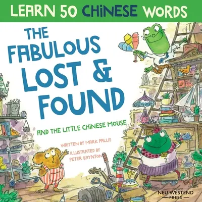 Fabulosul Lost & Found și micul șoricel chinez: Râzi în timp ce înveți 50 de cuvinte chinezești cu această carte bilingvă engleză-chineză pentru copii - The Fabulous Lost & Found and the little Chinese mouse: Laugh as you learn 50 Chinese words with this bilingual English Chinese book for kids