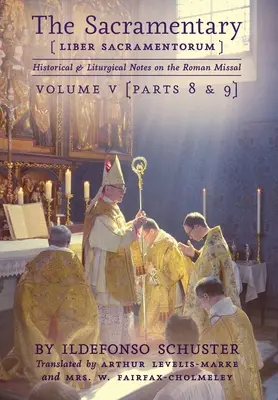 Sacramentarul (Liber Sacramentorum): Vol. 5: Note istorice și liturgice asupra Missalului Roman - The Sacramentary (Liber Sacramentorum): Vol. 5: Historical & Liturgical Notes on the Roman Missal