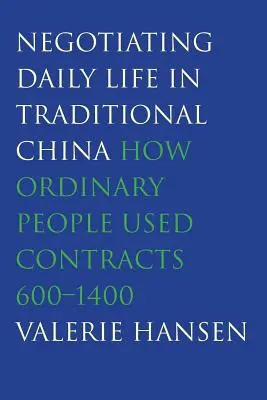 Negocierea vieții cotidiene în China tradițională: Cum foloseau oamenii obișnuiți contractele, 600-1400 - Negotiating Daily Life in Traditional China: How Ordinary People Used Contracts, 600-1400