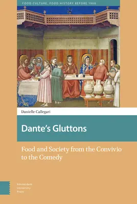 Dante's Gluttons: Mâncare și societate de la Convivio la Comedie - Dante's Gluttons: Food and Society from the Convivio to the Comedy