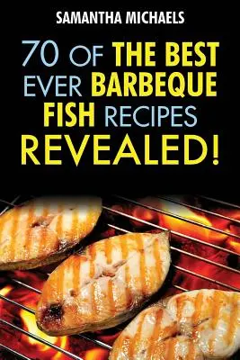 Rețete de grătar: 70 dintre cele mai bune rețete de pește pentru grătar...Revealed! - Barbecue Recipes: 70 of the Best Ever Barbecue Fish Recipes...Revealed!