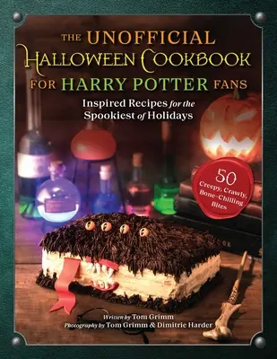 The Unofficial Halloween Cookbook for Harry Potter Fans: Rețete inspirate pentru cea mai înfricoșătoare dintre sărbători - The Unofficial Halloween Cookbook for Harry Potter Fans: Inspired Recipes for the Spookiest of Holidays