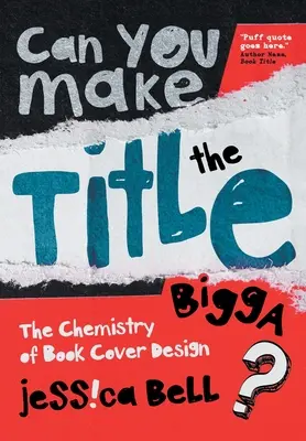 Can You Make the Title Bigga?: The Chemistry of Book Cover Design (Chimia designului coperților de cărți) - Can You Make the Title Bigga?: The Chemistry of Book Cover Design
