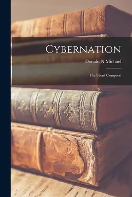 Cibernetizare: cucerirea tăcută - Cybernation: the Silent Conquest
