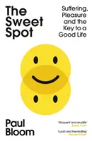 Sweet Spot - Suferința, plăcerea și cheia unei vieți bune - Sweet Spot - Suffering, Pleasure and the Key to a Good Life