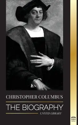 Cristofor Columb: Biografia exploratorului Oceanului Atlantic, călătoriile sale în Americi și contribuția sa la sclavie - Christopher Columbus: The Biography of the Atlantic Ocean Explorer, his Voyages to the Americas and Contribution to Slavery