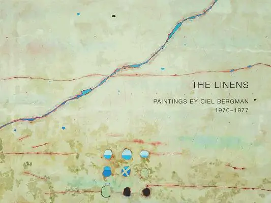 The Linens: Picturi de Ciel Bergman, 1970-1977 - The Linens: Paintings by Ciel Bergman, 1970-1977