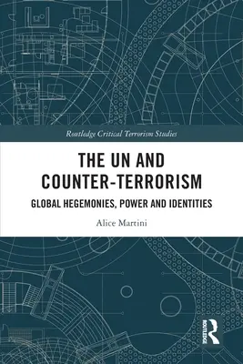 ONU și contraterorismul: Hegemonii globale, putere și identități - The UN and Counter-Terrorism: Global Hegemonies, Power and Identities