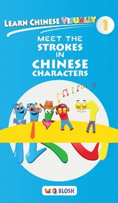Learn Chinese Visually 1: Meet the Strokes in Chinese Characters - Carte preșcolară de chineză pentru vârsta de 3 ani - Learn Chinese Visually 1: Meet the Strokes in Chinese Characters - Preschool Chinese book for Age 3