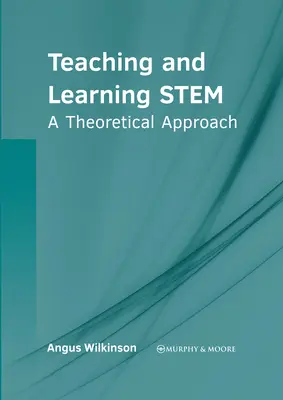 Predarea și învățarea Stem: o abordare teoretică - Teaching and Learning Stem: A Theoretical Approach