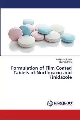 Formularea comprimatelor filmate de norfloxacină și tinidazol - Formulation of Film Coated Tablets of Norfloxacin and Tinidazole