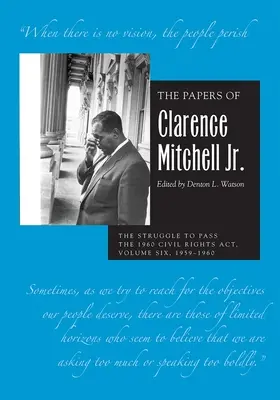 Documentele lui Clarence Mitchell Jr, volumul VI: The Struggle to Pass the 1960 Civil Rights Act, 1959-1960 - The Papers of Clarence Mitchell Jr., Volume VI: The Struggle to Pass the 1960 Civil Rights Act, 1959-1960