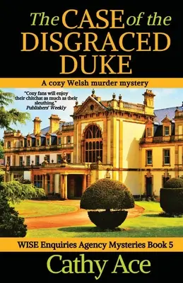 The Case of the Disgraced Duke: O crimă misterioasă galeză a Agenției Wise Enquiries - The Case of the Disgraced Duke: A Wise Enquiries Agency cozy Welsh murder mystery