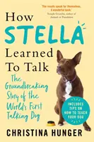 Cum a învățat Stella să vorbească - Povestea revoluționară a primului câine vorbitor din lume - How Stella Learned to Talk - The Groundbreaking Story of the World's First Talking Dog