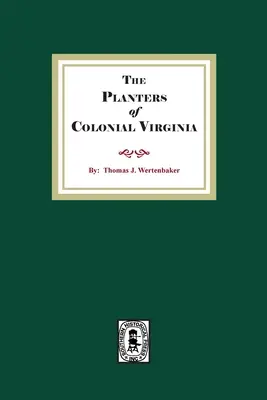 The Planters of Colonial Virginia (The Planters of Colonial Virginia) - The Planters of Colonial Virginia