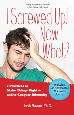 Am dat-o în bară! Now What?: 7 practici pentru a îndrepta lucrurile - și a învinge adversitatea - I Screwed Up! Now What?: 7 Practices to Make Things Right--And Conquer Adversity