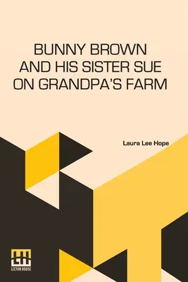 Bunny Brown și sora lui Sue la ferma bunicului - Bunny Brown And His Sister Sue On Grandpa's Farm