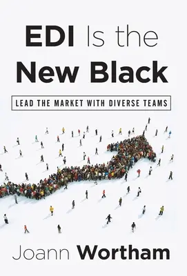 EDI este noul negru: Conduceți piața cu echipe diverse - EDI Is the New Black: Lead the Market with Diverse Teams