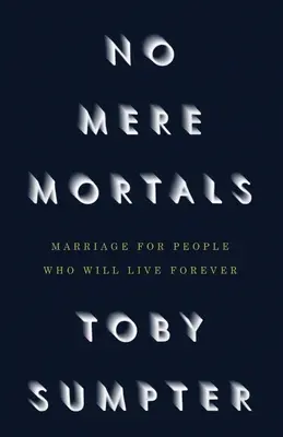 No Mere Mortals: Căsătorie pentru oameni care vor trăi veșnic - No Mere Mortals: Marriage for People who Will Live Forever