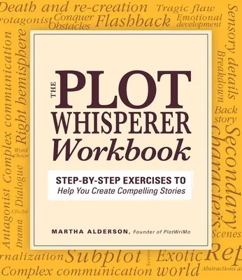 Plot Whisperer Workbook: Step-By-Step Exercises to Help You Create Compelling Stories (Exerciții pas cu pas pentru a vă ajuta să creați povești convingătoare) - Plot Whisperer Workbook: Step-By-Step Exercises to Help You Create Compelling Stories
